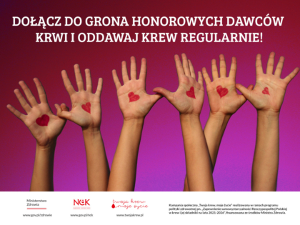 Rząd uniesionych dłoni z namalowanymi czerwonymi sercami na środku, na tle w odcieniach czerwieni i fioletu, z dużym napisem „Dołącz do grona Honorowych Dawców Krwi i oddawaj krew regularnie!”. Na dole logotypy Ministerstwa Zdrowia, NCK i kampanii „Twoja krew, moje życie”.