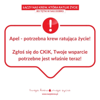 Grafika z czerwonym znakiem ostrzegawczym i napisem: ‘Apel – potrzebna krew ratująca życie! Zgłoś się do CKiK, Twoje wsparcie potrzebne jest właśnie teraz!’. Na dole logo i adres strony twojakrew.pl